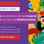 Empoderamiento económico de las mujeres rurales, gestión de la vida y la biodiversidad